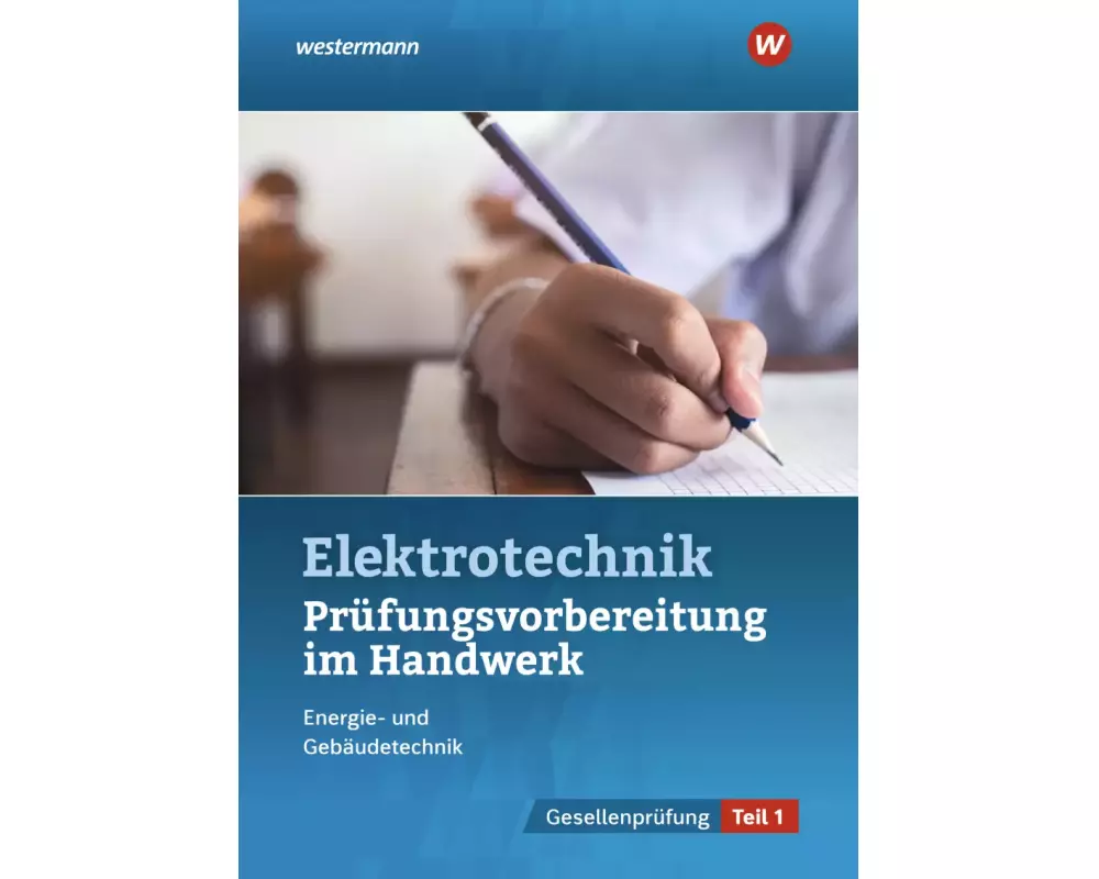 Prüfungsvorbereitung für die handwerklichen Elektroberufe. Teil 1 der Gesellenprüfung
