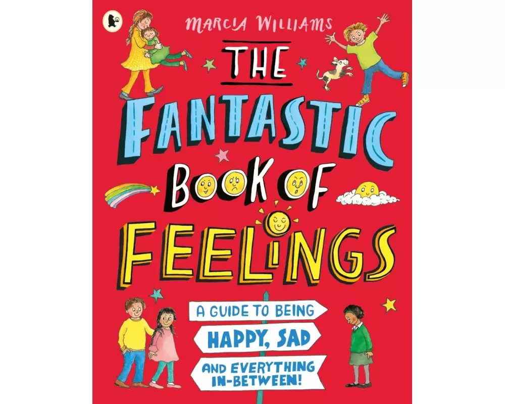 The Fantastic Book of Feelings: A Guide to Being Happy, Sad and Everything In-Between!