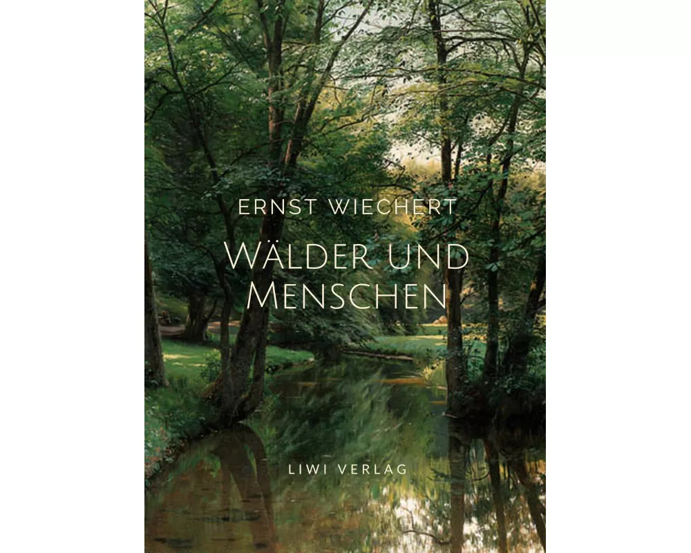 Ernst Wiechert: Wälder und Menschen. Vollständige Neuausgabe