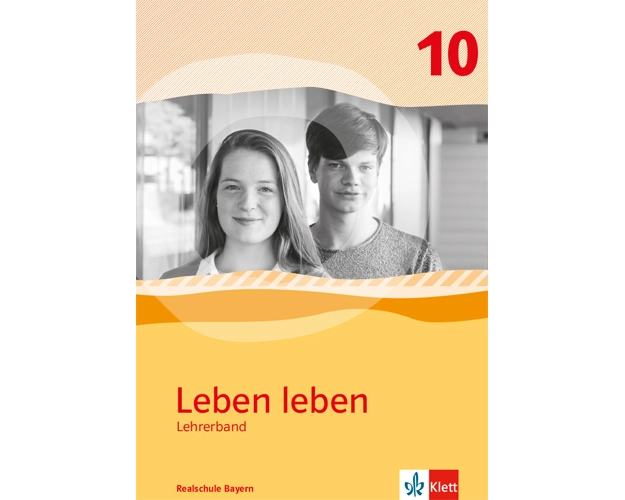 Leben leben 10. Handreichungen für den Unterricht Klasse 10. Ausgabe Bayern Realschule