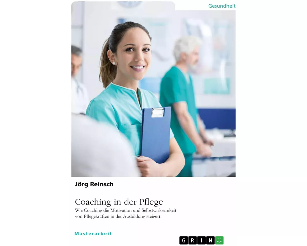 Coaching in der Pflege. Wie Coaching die Motivation und Selbstwirksamkeit von Pflegekräften in der Ausbildung steigert
