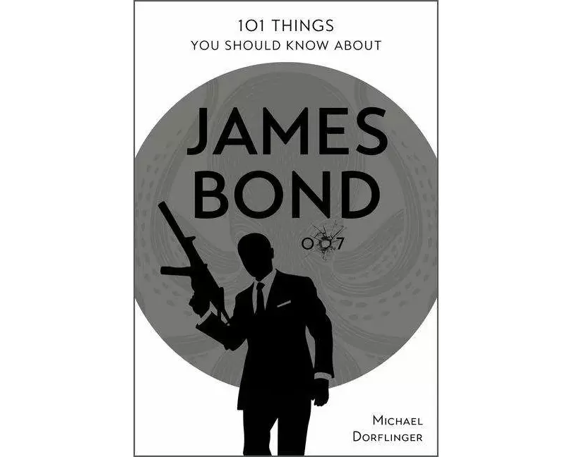 101 Things You Should Know about James Bond 007