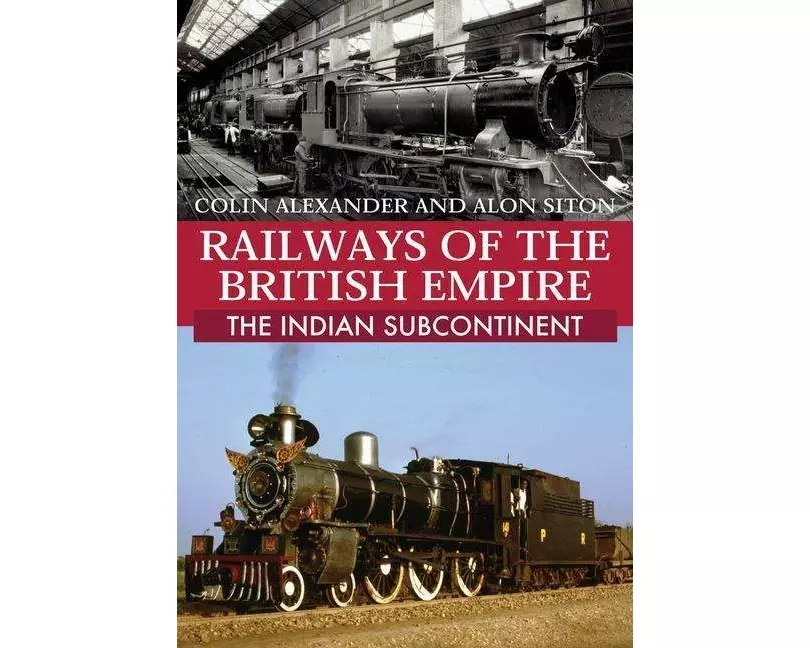 Railways of the British Empire: The Indian Subcontinent