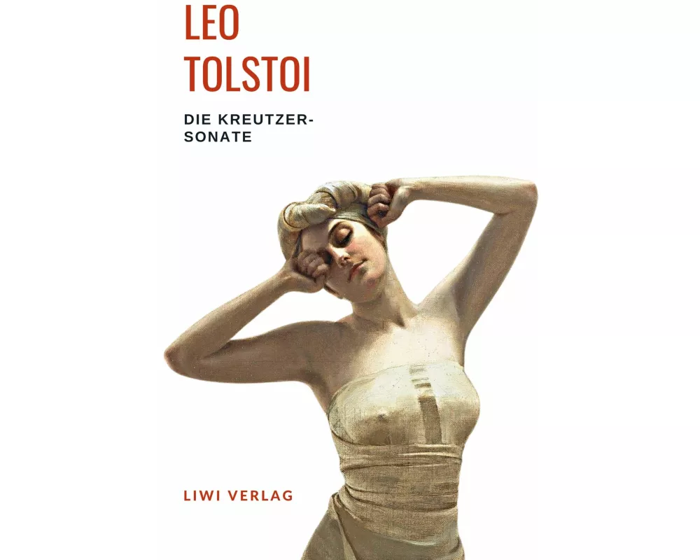 Leo Tolstoi: Die Kreutzersonate. Vollständige Neuausgabe