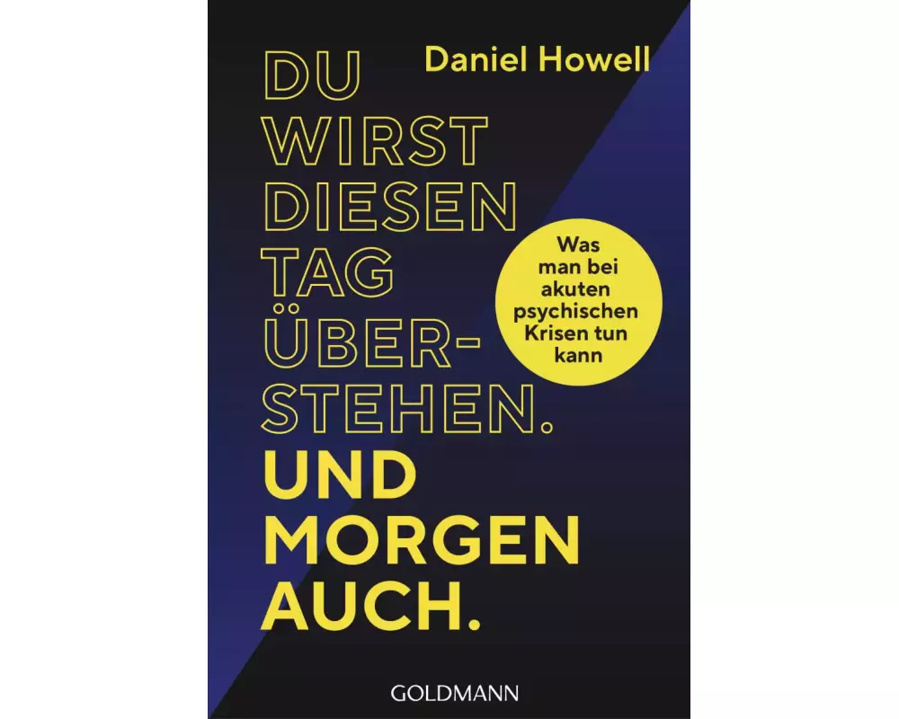 Du wirst diesen Tag überstehen. Und morgen auch