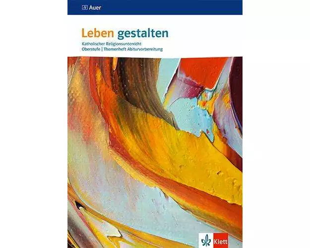 Leben gestalten. Themenheft Abiturvorbereitung Oberstufe
