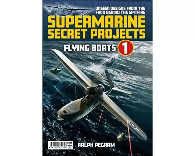 Supermarine Secret Projects Vol. 1 - Flying Boats