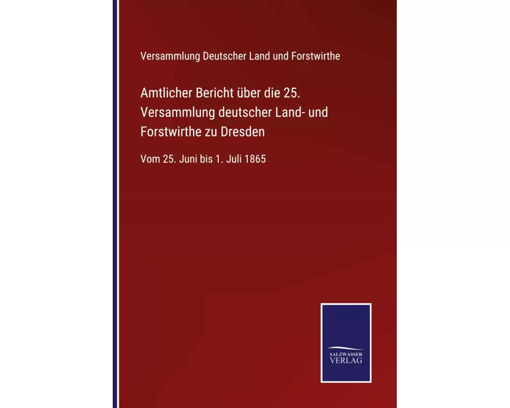 Amtlicher Bericht über die 25. Versammlung deutscher Land- und Forstwirthe zu Dresden