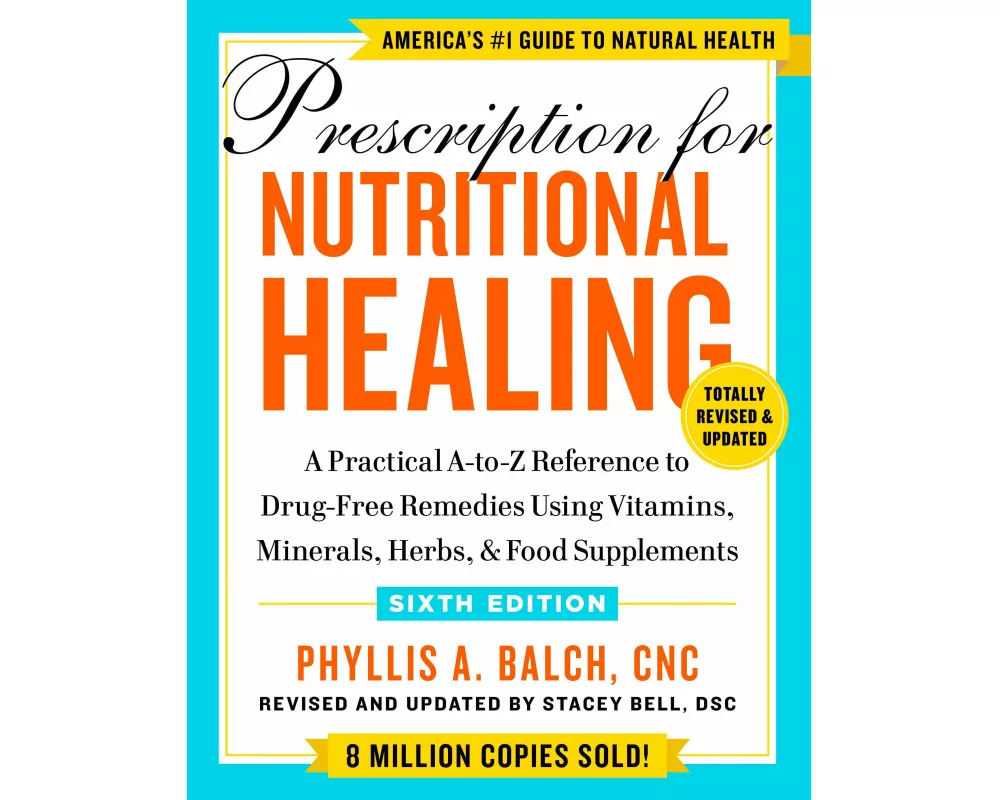 Prescription for Nutritional Healing, Sixth Edition