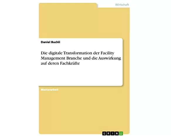 Die digitale Transformation der Facility Management Branche und die Auswirkung auf deren Fachkräfte