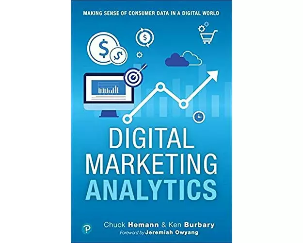 Digital Marketing Analytics: Making Sense of Consumer Data in a Digital World