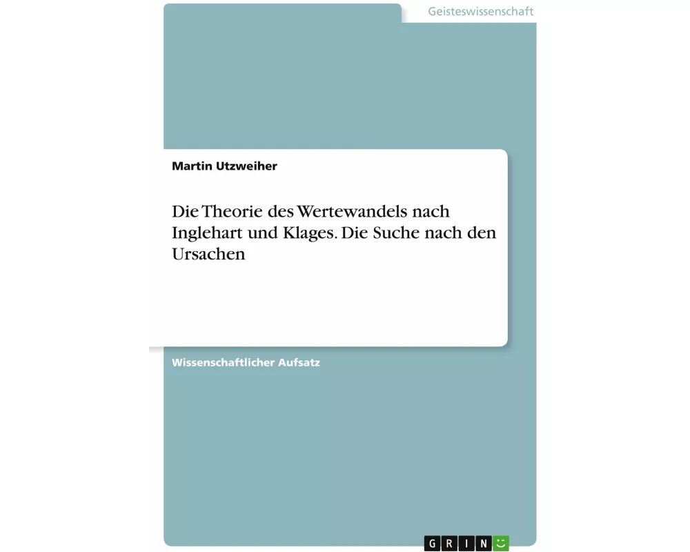 Die Theorie des Wertewandels nach Inglehart und Klages. Die Suche nach den Ursachen