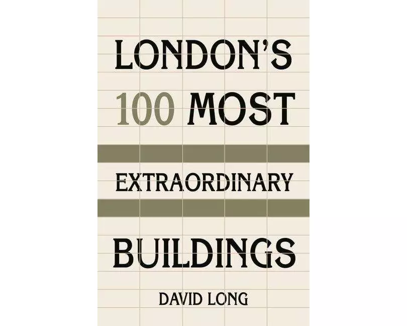 London's 100 Most Extraordinary Buildings