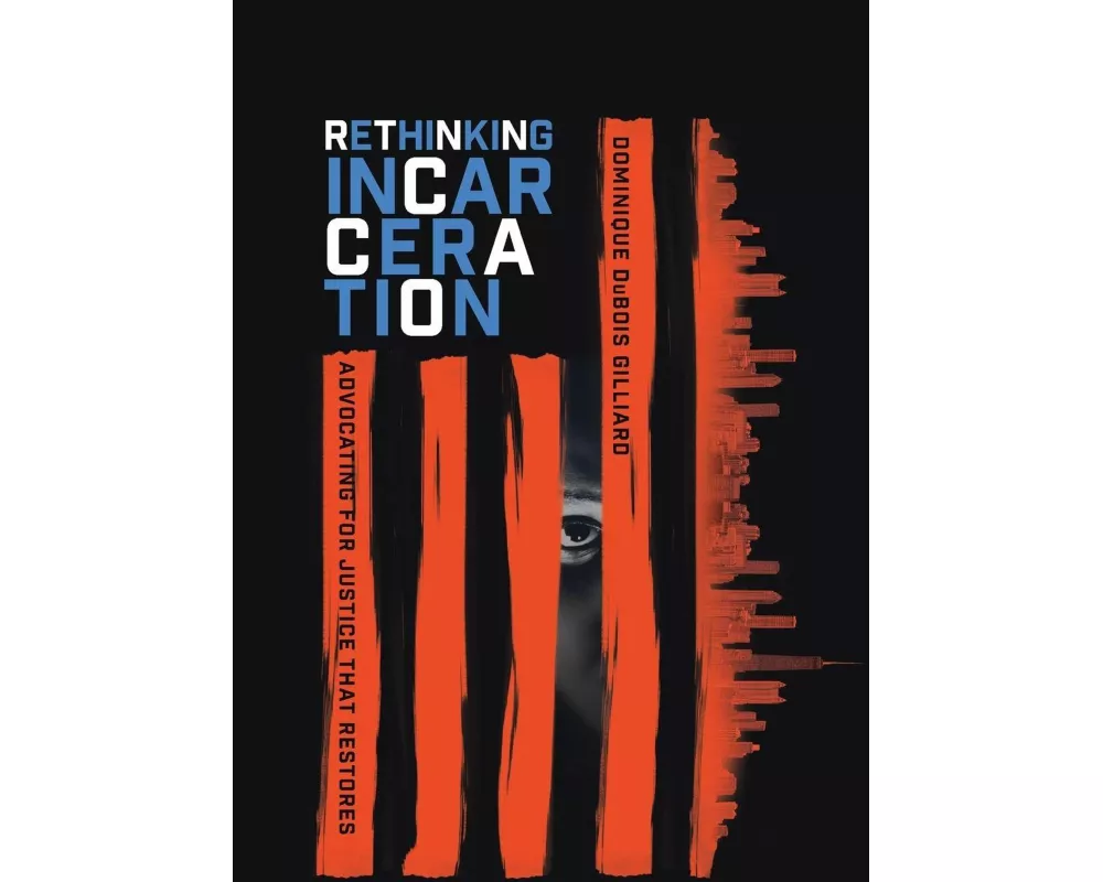 Rethinking Incarceration – Advocating for Justice That Restores