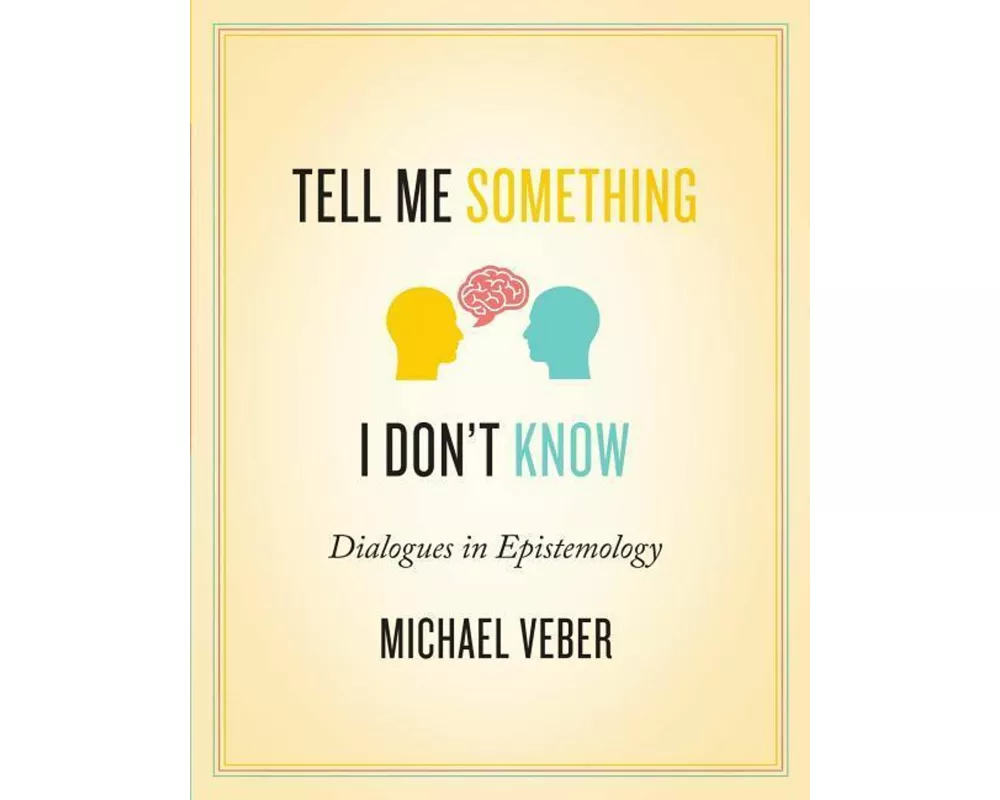 Tell Me Something I Don't Know: Dialogues in Epistemology