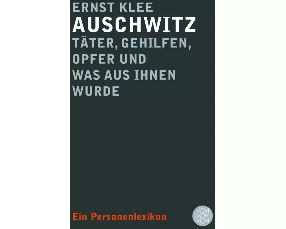 Auschwitz – Täter, Gehilfen, Opfer und was aus ihnen wurde