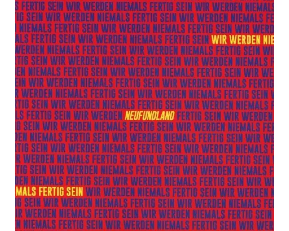Wir Werden Niemals Fertig Sein