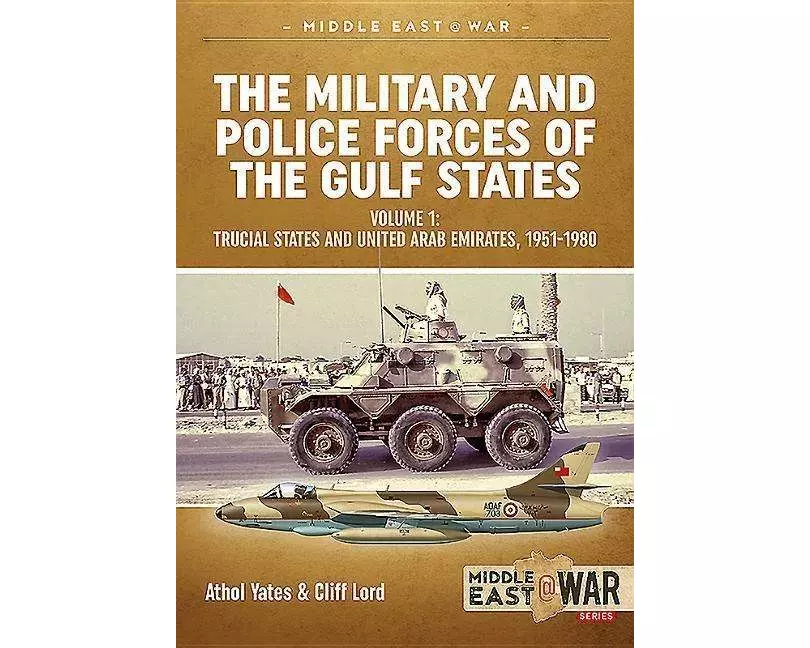 The Military and Police Forces of the Gulf States Volume 1