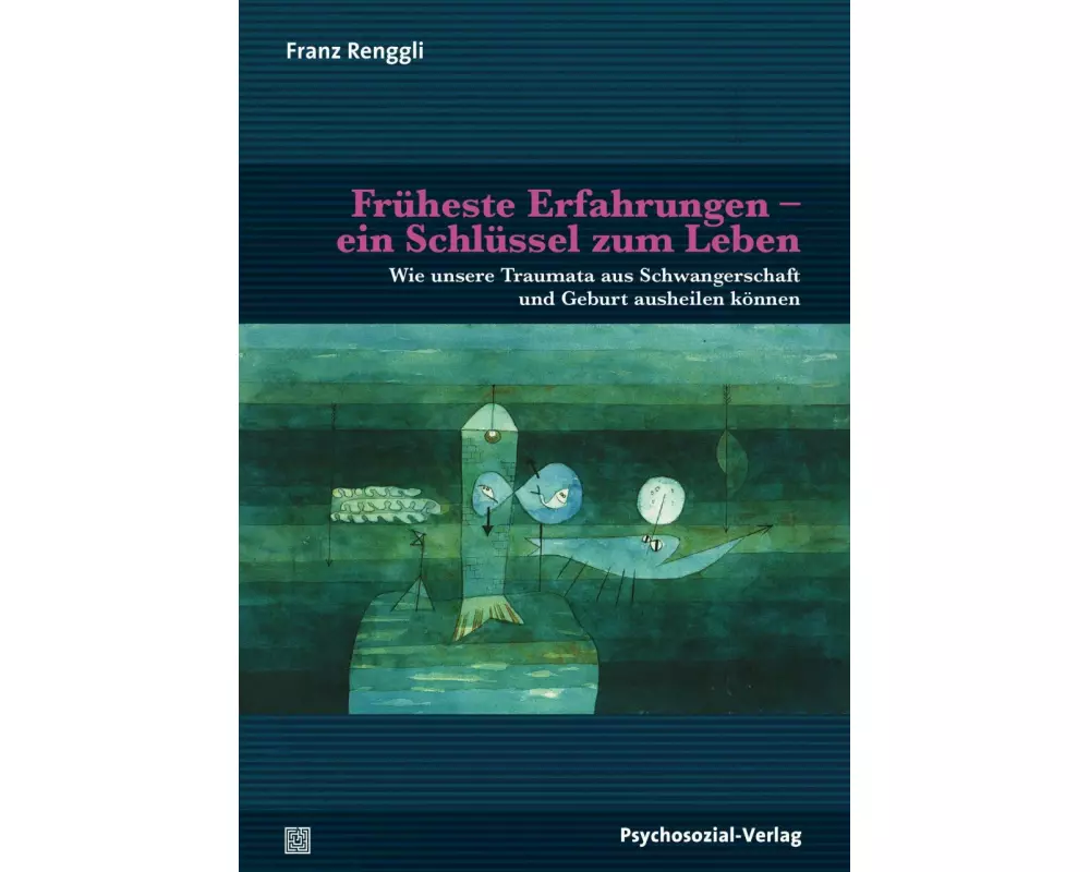 Früheste Erfahrungen -ein Schlüssel zum Leben