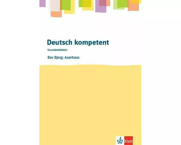 deutsch.kompetent. Bov Bjerg: Auerhaus. Kopiervorlagen mit Downloadpaket Klasse 10-12