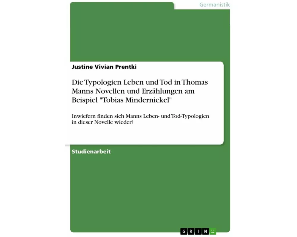 Die Typologien Leben und Tod in Thomas Manns Novellen und Erzählungen am Beispiel "Tobias Mindernickel"