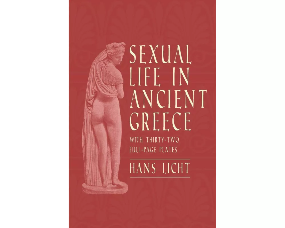 Sexual Life in Ancient Greece - With Thirty-Two Full-Page Plates