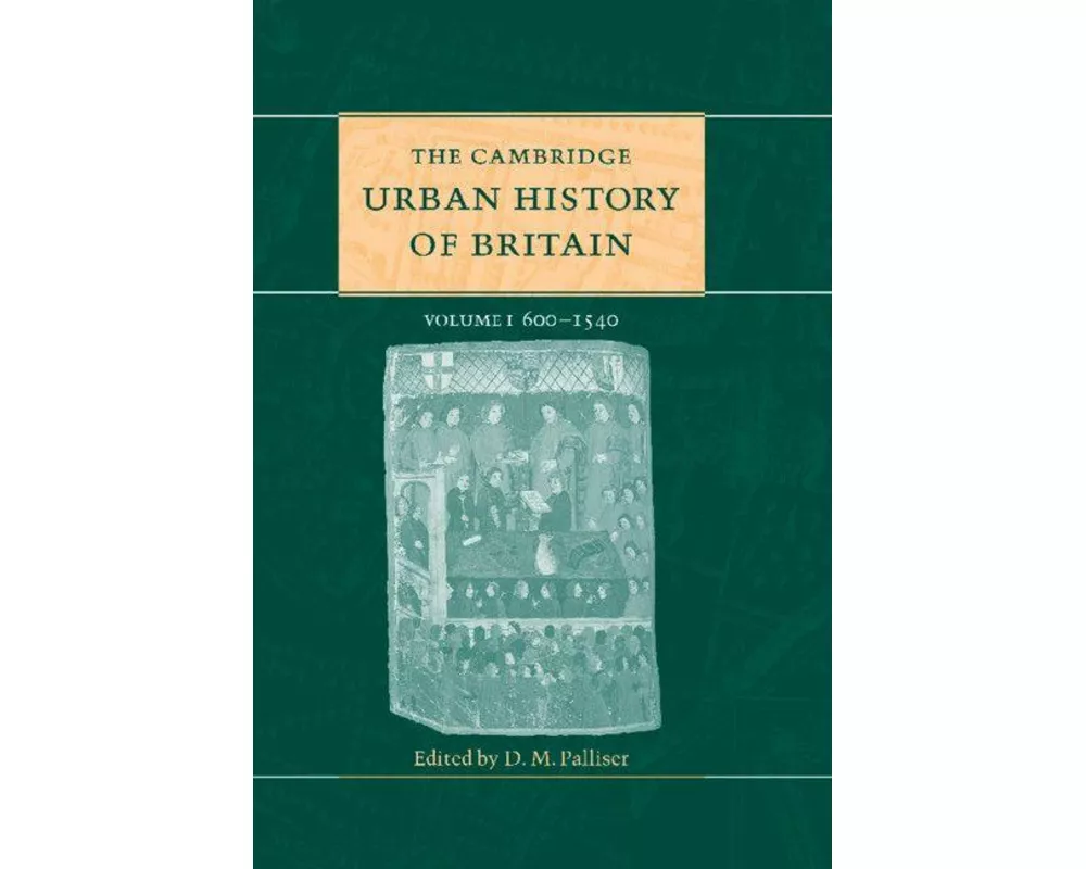 The Cambridge Urban History of Britain: Volume 1, 600–1540